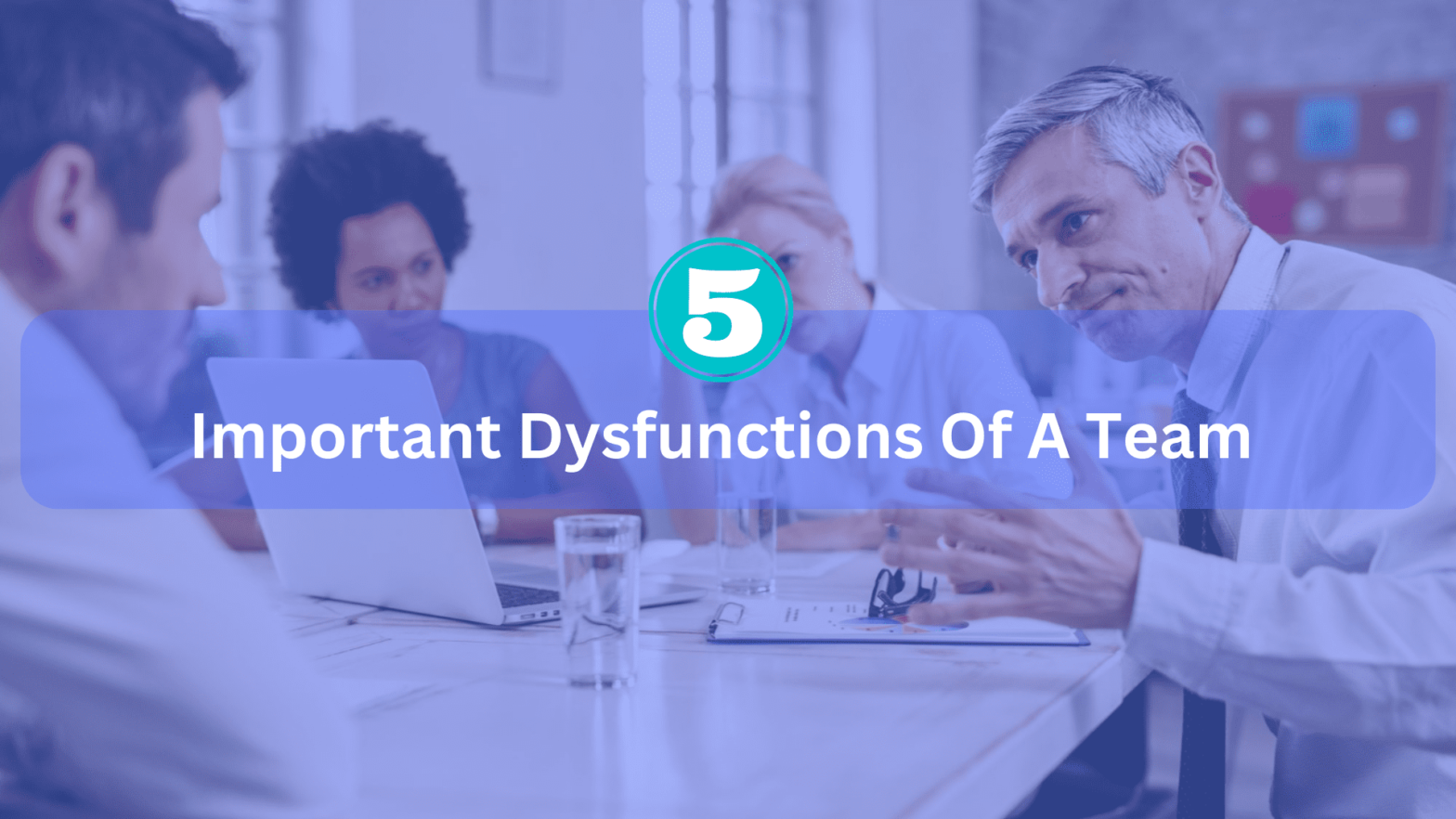 5 Important Dysfunctions of A Team To Overcome Now